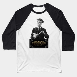 Buster Keaton Quotes: “All My Life I’ve Been Happiest When Folks Watching Me Said To Each Other, ‘Look At The Poor Dope, Wilya?” Baseball T-Shirt